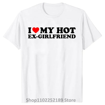 Funny I Love My Hot Ex-Girlfriend T Shirts Summer Graphic Streetwear Valentine's Day Birthday Christmas Ex Girlfriend T-shirt