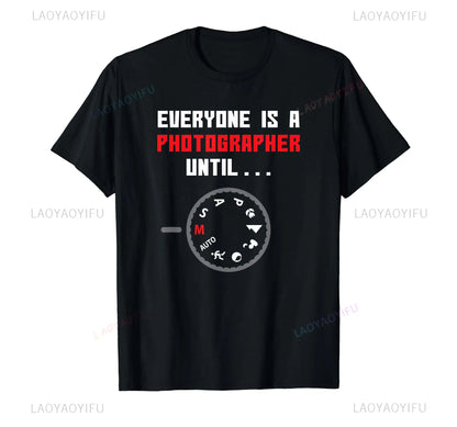 Everyone Is A Photographer Until Funny Photography cotton T Shirts Summer Streetwear Christmas Present Camera Gifts Men T-shirt