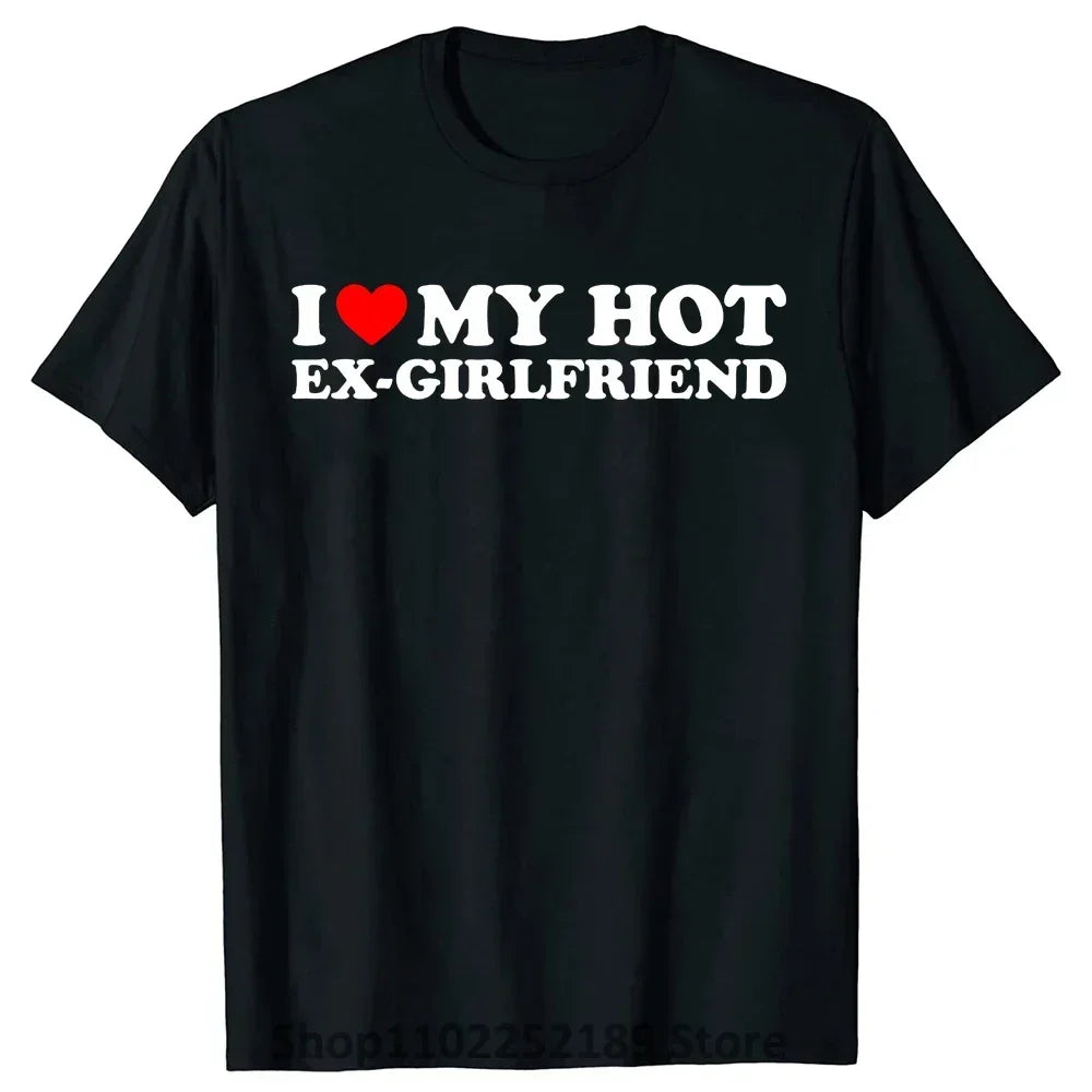 Funny I Love My Hot Ex-Girlfriend T Shirts Summer Graphic Streetwear Valentine's Day Birthday Christmas Ex Girlfriend T-shirt