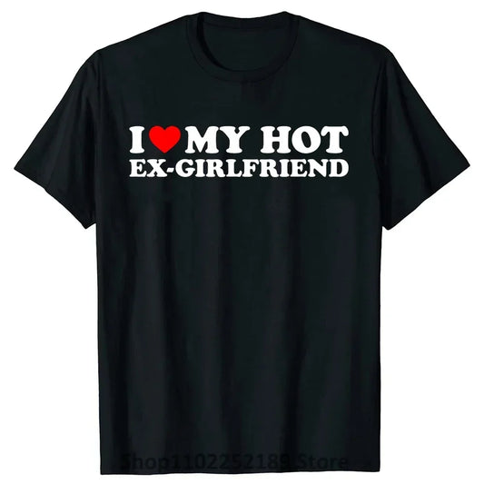 Funny I Love My Hot Ex-Girlfriend T Shirts Summer Graphic Streetwear Valentine's Day Birthday Christmas Ex Girlfriend T-shirt